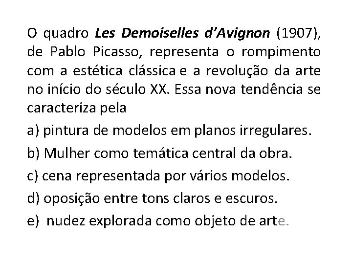 O quadro Les Demoiselles d’Avignon (1907), de Pablo Picasso, representa o rompimento com a