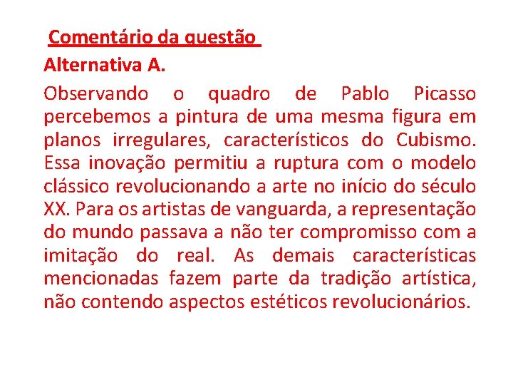 Comentário da questão Alternativa A. Observando o quadro de Pablo Picasso percebemos a Comentário da questão Alternativa A. Observando o quadro de Pablo Picasso percebemos a