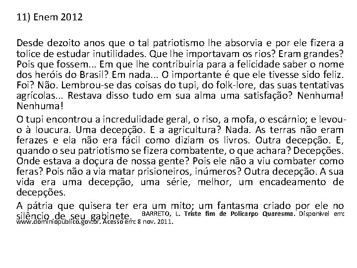 11) Enem 2012 Desde dezoito anos que o tal patriotismo lhe absorvia e por 11) Enem 2012 Desde dezoito anos que o tal patriotismo lhe absorvia e por