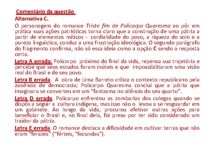  Comentário da questão Alternativa C. O personagem do romance Triste fim de Policarpo