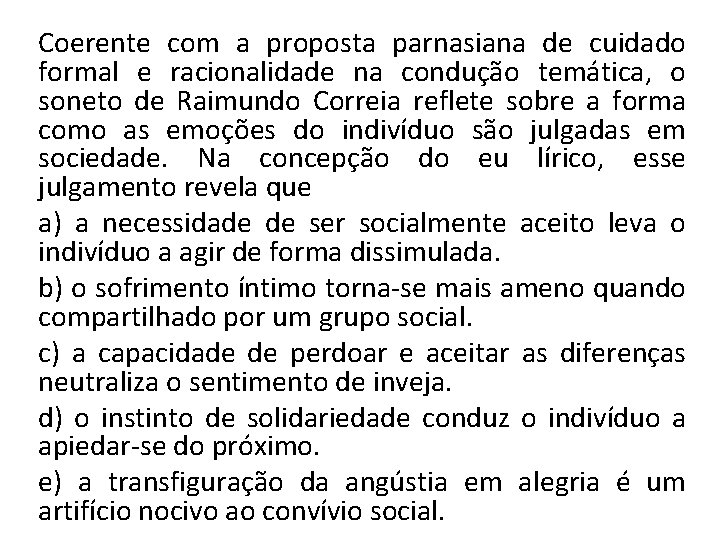 Coerente com a proposta parnasiana de cuidado formal e racionalidade na condução temática, o