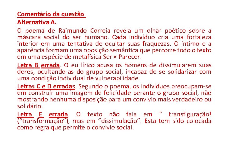 Comentário da questão Alternativa A. O poema de Raimundo Correia revela um olhar poético