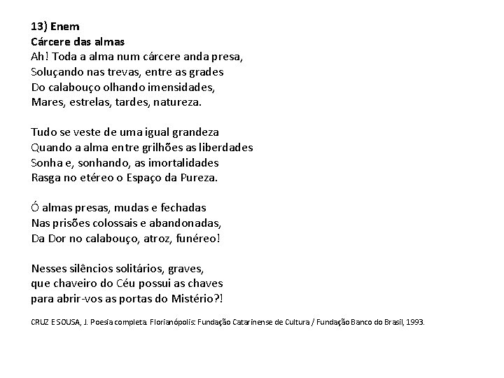 13) Enem Cárcere das almas Ah! Toda a alma num cárcere anda presa, Soluçando