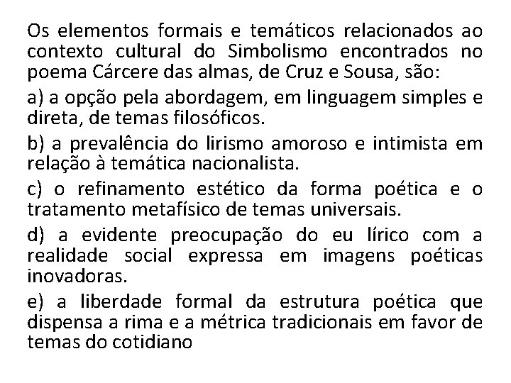 Os elementos formais e temáticos relacionados ao contexto cultural do Simbolismo encontrados no poema Os elementos formais e temáticos relacionados ao contexto cultural do Simbolismo encontrados no poema