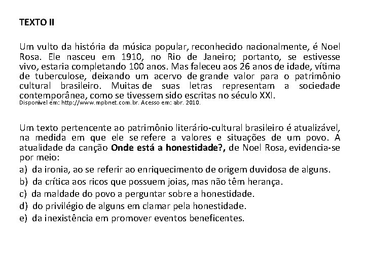 TEXTO II Um vulto da história da música popular, reconhecido nacionalmente, é Noel Rosa.