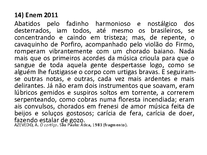 14) Enem 2011 Abatidos pelo fadinho harmonioso e nostálgico dos desterrados, iam todos, até