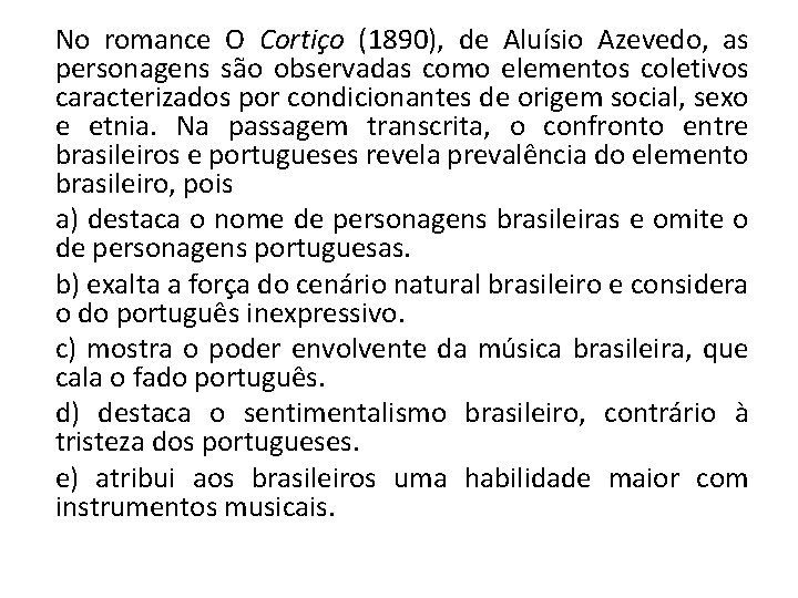 No romance O Cortiço (1890), de Aluísio Azevedo, as personagens são observadas como elementos No romance O Cortiço (1890), de Aluísio Azevedo, as personagens são observadas como elementos