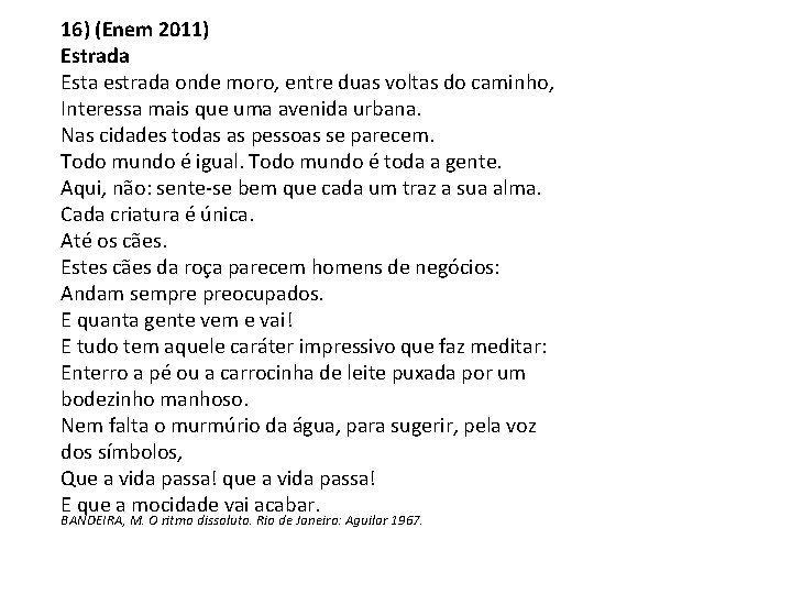16) (Enem 2011) Estrada Esta estrada onde moro, entre duas voltas do caminho, Interessa 16) (Enem 2011) Estrada Esta estrada onde moro, entre duas voltas do caminho, Interessa