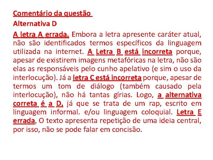 Comentário da questão Alternativa D A letra A errada. Embora a letra apresente caráter