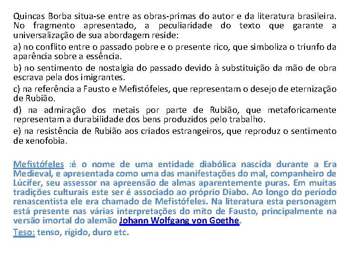 Quincas Borba situa-se entre as obras-primas do autor e da literatura brasileira. No fragmento Quincas Borba situa-se entre as obras-primas do autor e da literatura brasileira. No fragmento
