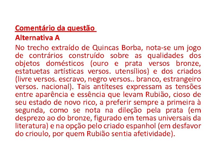 Comentário da questão Alternativa A No trecho extraído de Quincas Borba, nota-se um jogo Comentário da questão Alternativa A No trecho extraído de Quincas Borba, nota-se um jogo