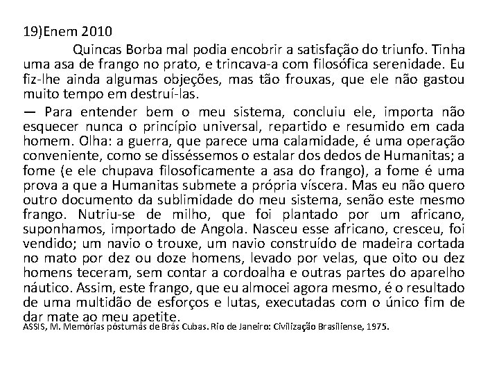 19)Enem 2010 Quincas Borba mal podia encobrir a satisfação do triunfo. Tinha uma asa