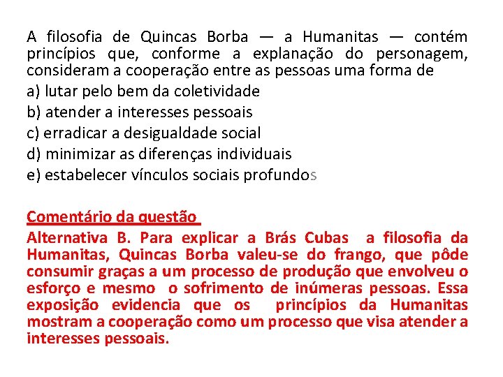 A filosofia de Quincas Borba — a Humanitas — contém princípios que, conforme a A filosofia de Quincas Borba — a Humanitas — contém princípios que, conforme a