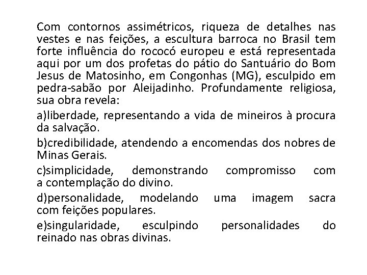 Com contornos assimétricos, riqueza de detalhes nas vestes e nas feições, a escultura barroca