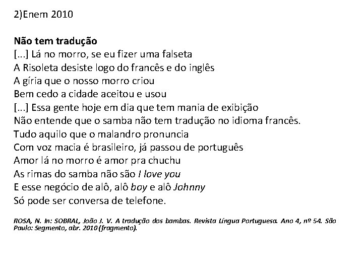 2)Enem 2010 Não tem tradução [. . . ] Lá no morro, se eu