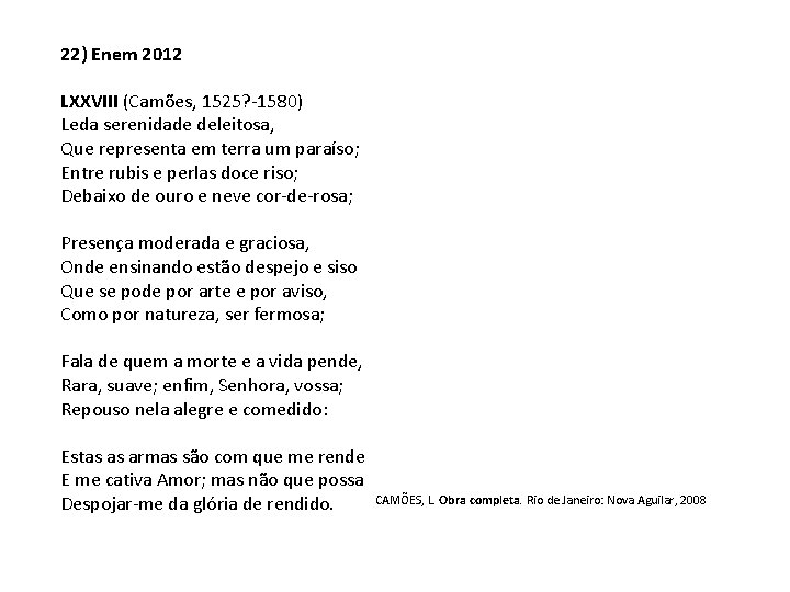 22) Enem 2012 LXXVIII (Camões, 1525? -1580) Leda serenidade deleitosa, Que representa em terra 22) Enem 2012 LXXVIII (Camões, 1525? -1580) Leda serenidade deleitosa, Que representa em terra