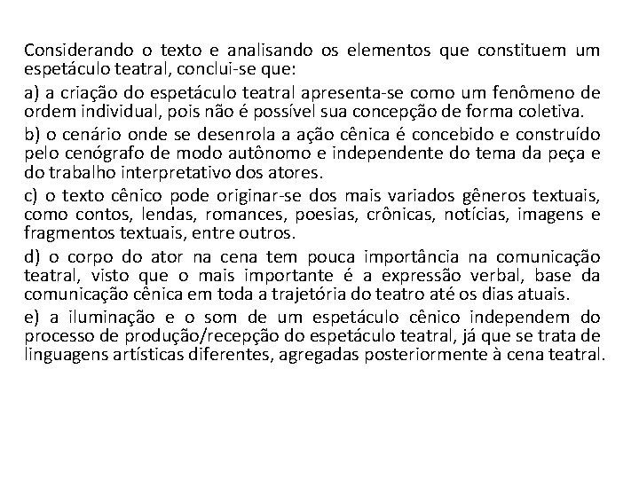 Considerando o texto e analisando os elementos que constituem um espetáculo teatral, conclui-se que: Considerando o texto e analisando os elementos que constituem um espetáculo teatral, conclui-se que: