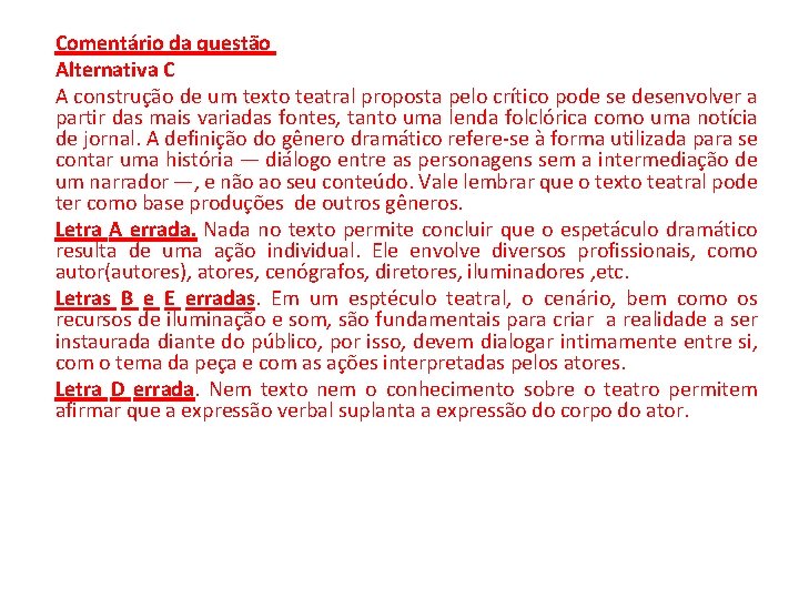 Comentário da questão Alternativa C A construção de um texto teatral proposta pelo crítico