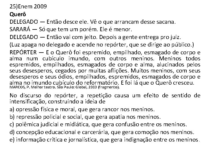 25)Enem 2009 Querô DELEGADO — Então desce ele. Vê o que arrancam desse sacana.