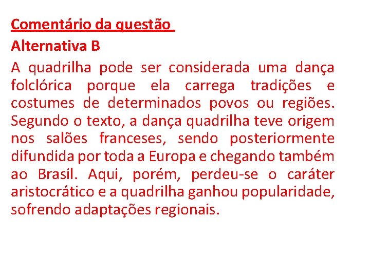 Comentário da questão Alternativa B A quadrilha pode ser considerada uma dança folclórica porque