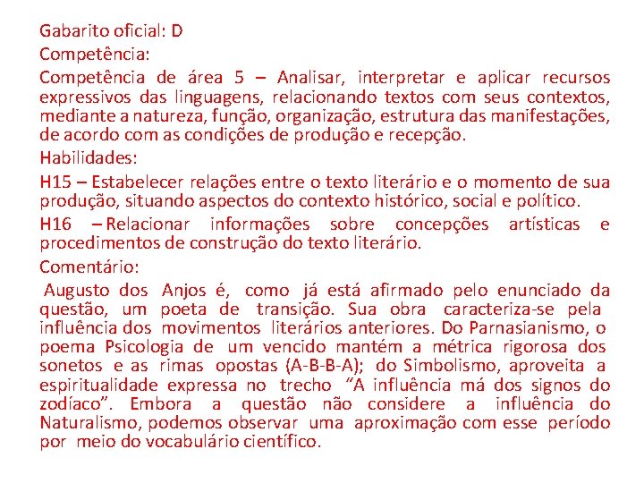 Gabarito oficial: D Competência: Competência de área 5 – Analisar, interpretar e aplicar recursos