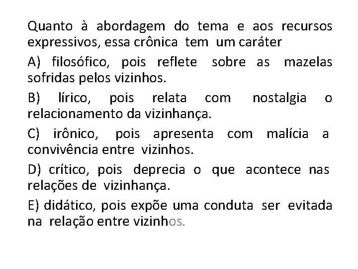 Quanto à abordagem do tema e aos recursos expressivos, essa crônica tem um caráter