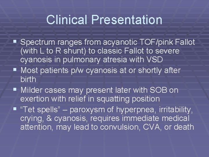 Clinical Presentation § Spectrum ranges from acyanotic TOF/pink Fallot § § § (with L