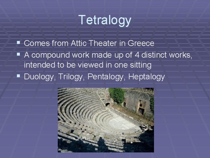 Tetralogy § Comes from Attic Theater in Greece § A compound work made up