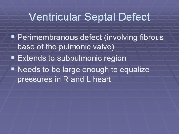 Ventricular Septal Defect § Perimembranous defect (involving fibrous base of the pulmonic valve) §