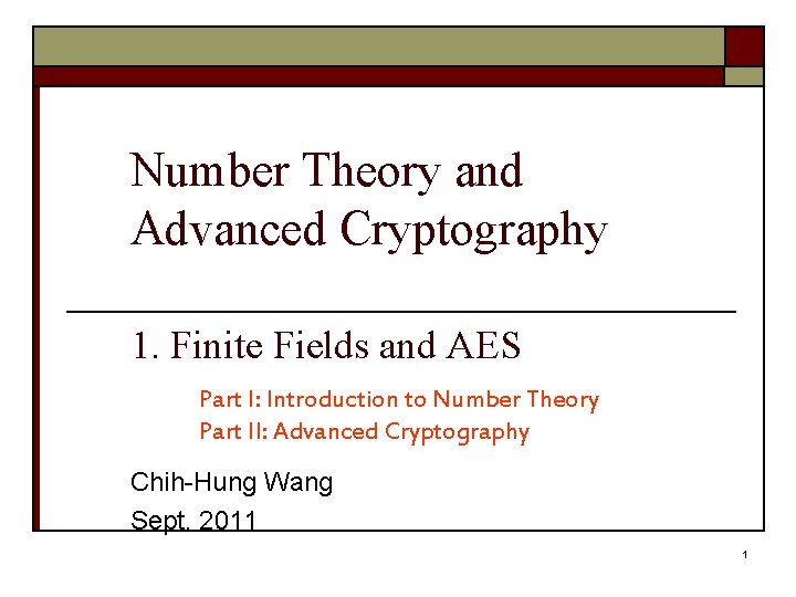 Number Theory and Advanced Cryptography 1. Finite Fields and AES Part I: Introduction to