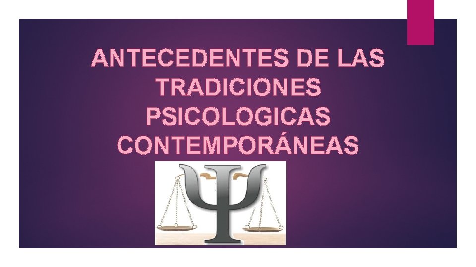 ANTECEDENTES DE LAS TRADICIONES PSICOLOGICAS CONTEMPORÁNEAS 