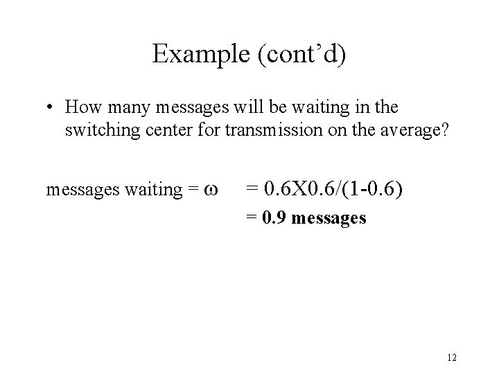 Example (cont’d) • How many messages will be waiting in the switching center for