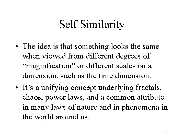 Self Similarity • The idea is that something looks the same when viewed from