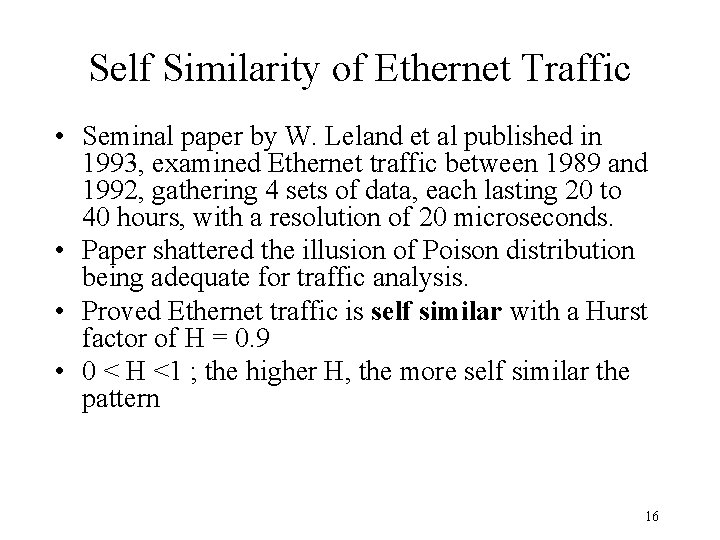 Self Similarity of Ethernet Traffic • Seminal paper by W. Leland et al published