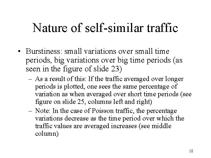 Nature of self-similar traffic • Burstiness: small variations over small time periods, big variations