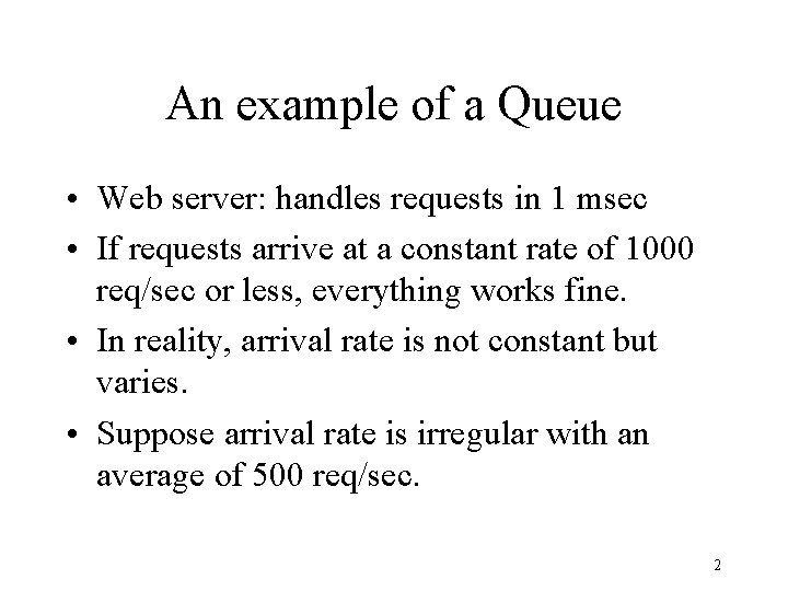 An example of a Queue • Web server: handles requests in 1 msec •