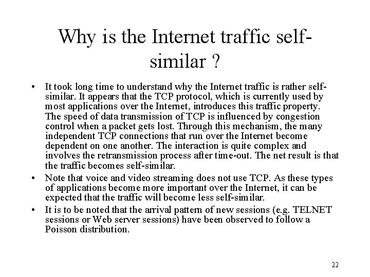 Why is the Internet traffic selfsimilar ? • It took long time to understand