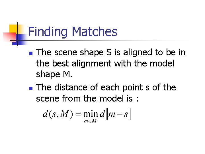 Finding Matches n n The scene shape S is aligned to be in the