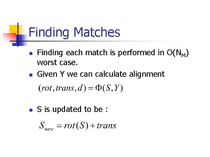 Finding Matches n Finding each match is performed in O(NM) worst case. Given Y