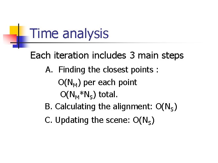 Time analysis Each iteration includes 3 main steps A. Finding the closest points :