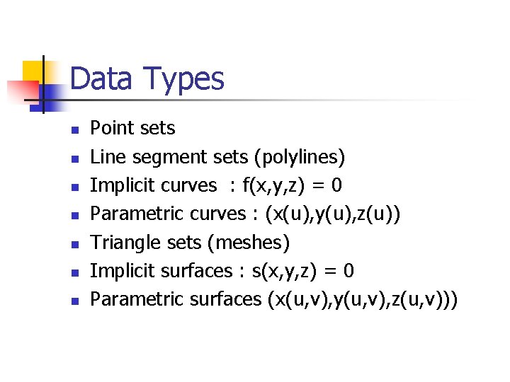 Data Types n n n n Point sets Line segment sets (polylines) Implicit curves