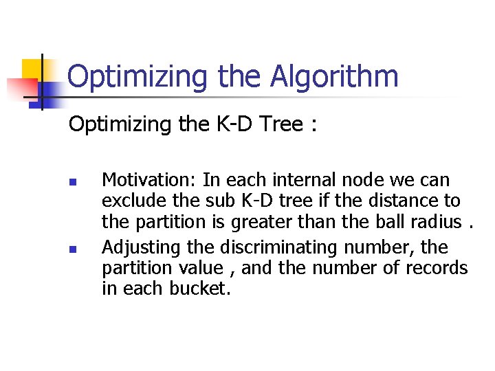 Optimizing the Algorithm Optimizing the K-D Tree : n n Motivation: In each internal
