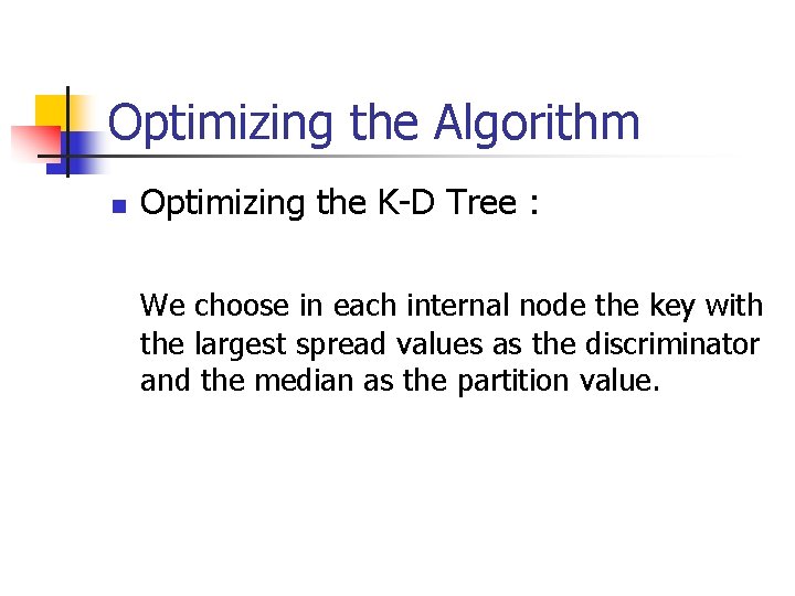 Optimizing the Algorithm n Optimizing the K-D Tree : We choose in each internal