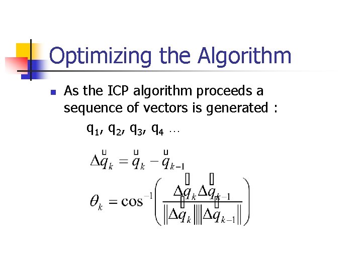 Optimizing the Algorithm n As the ICP algorithm proceeds a sequence of vectors is