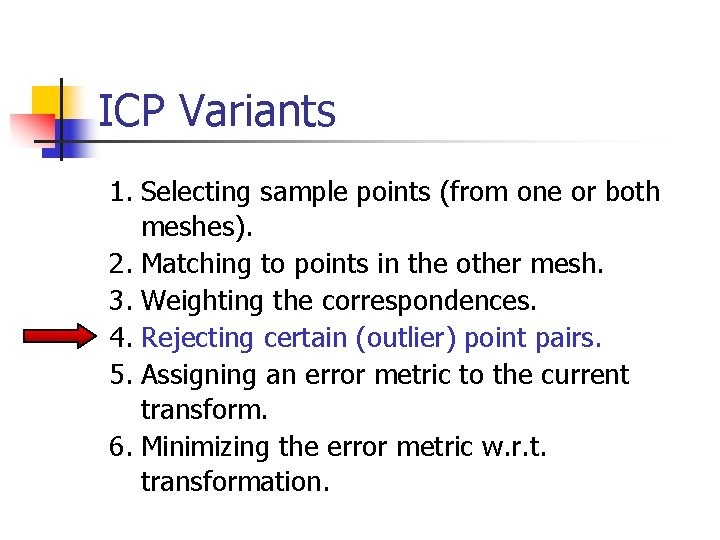 ICP Variants 1. Selecting sample points (from one or both meshes). 2. Matching to