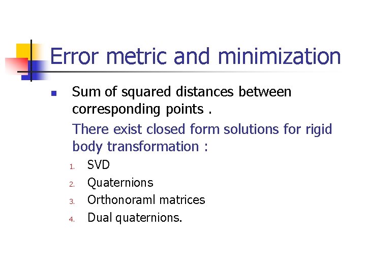 Error metric and minimization n Sum of squared distances between corresponding points. There exist