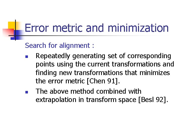 Error metric and minimization Search for alignment : n Repeatedly generating set of corresponding