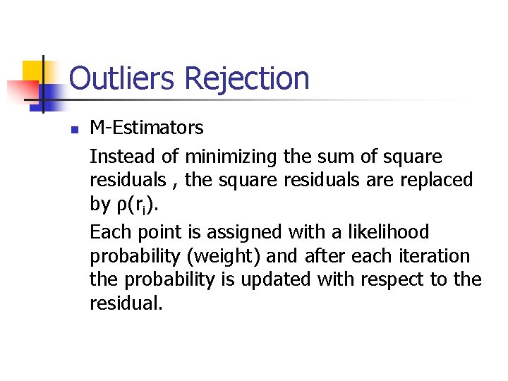 Outliers Rejection n M-Estimators Instead of minimizing the sum of square residuals , the