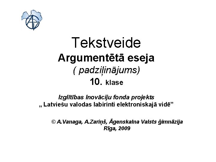 Tekstveide Argumentētā eseja ( padziļinājums) 10. klase Izglītības Inovāciju fonda projekts „ Latviešu valodas