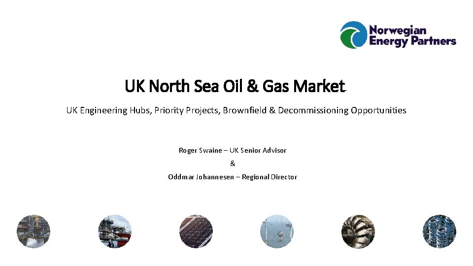 UK North Sea Oil & Gas Market UK Engineering Hubs, Priority Projects, Brownfield &